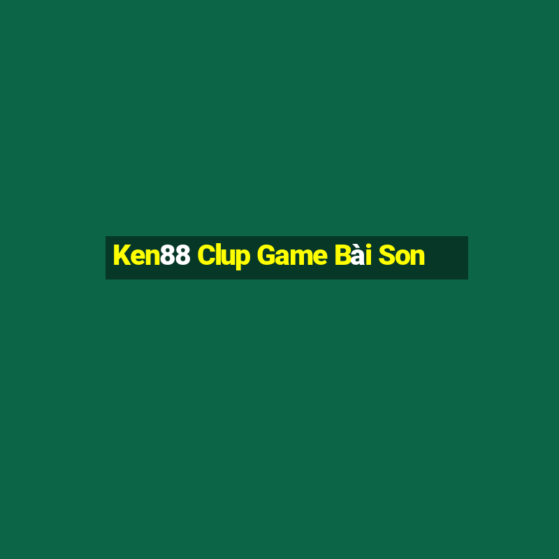 Ken88 Clup Game Bài Son