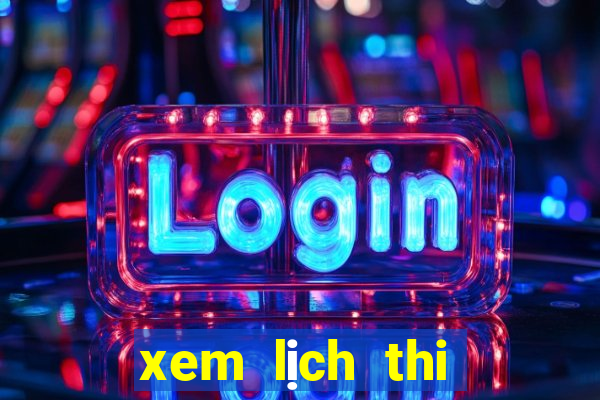 xem lịch thi đấu bóng đá ngoại hạng anh