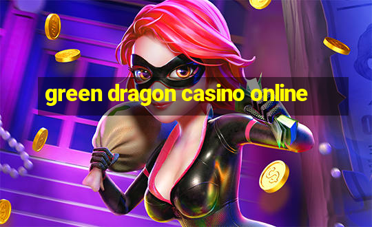 green dragon casino online