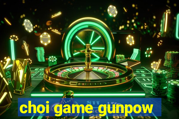 choi game gunpow