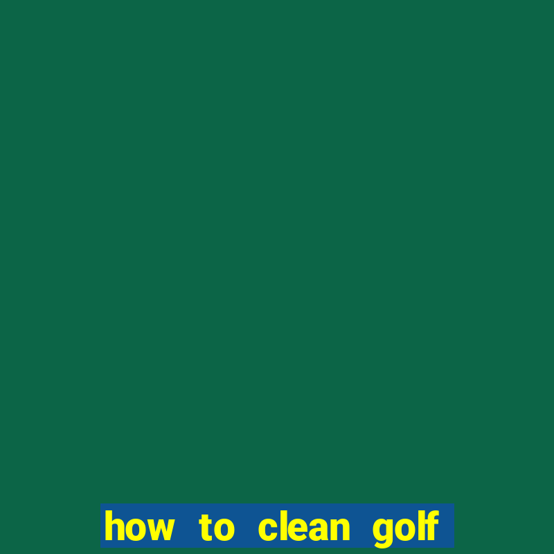 how to clean golf club face