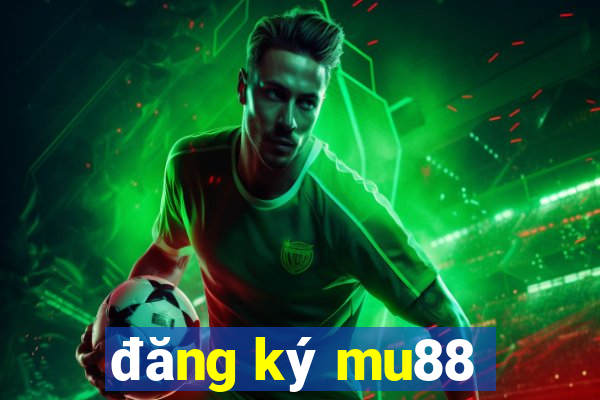 đăng ký mu88