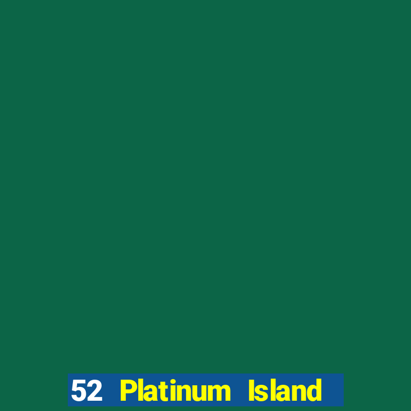 52 Platinum Island Chạy nhanh