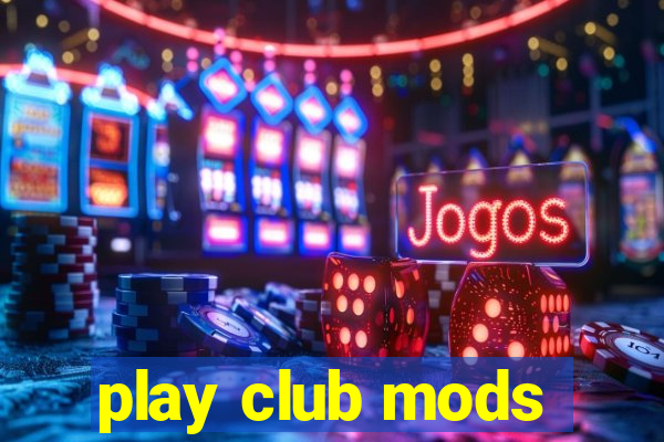 play club mods