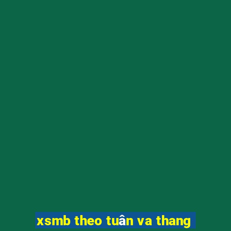 xsmb theo tuân va thang