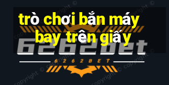 trò chơi bắn máy bay trên giấy