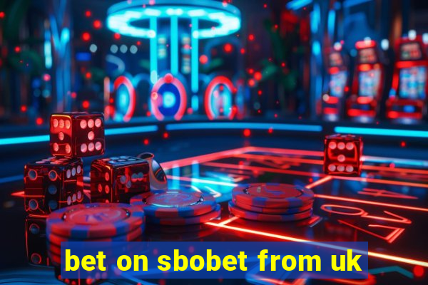 bet on sbobet from uk