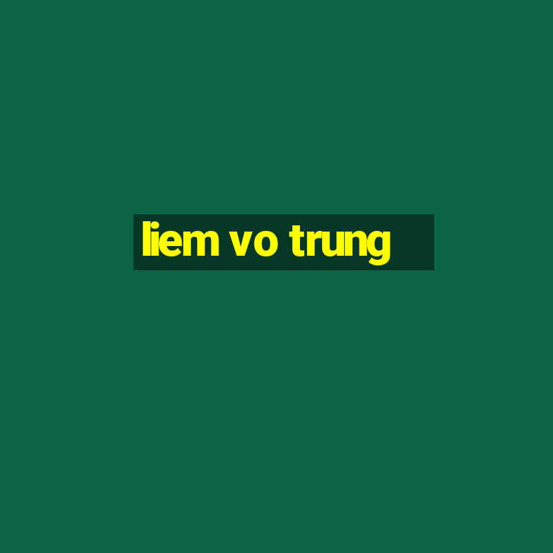 liem vo trung