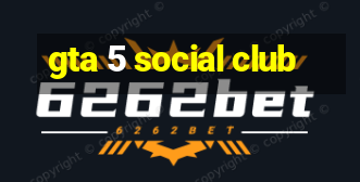 gta 5 social club