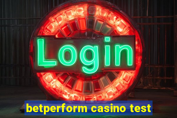 betperform casino test