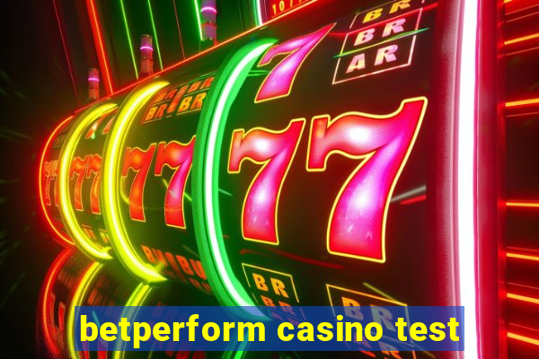 betperform casino test