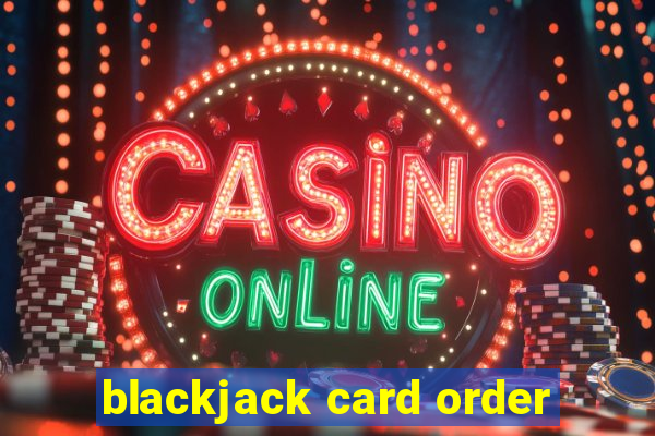 blackjack card order