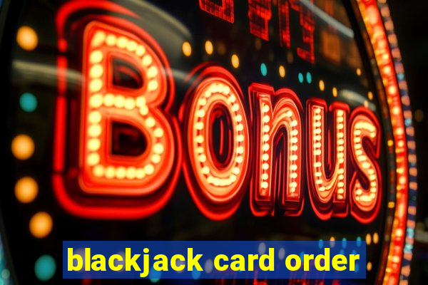 blackjack card order