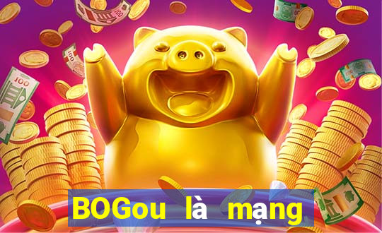 BOGou là mạng thực sự