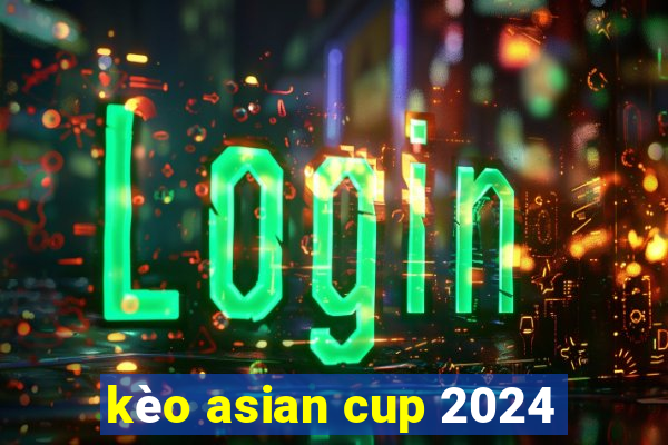 kèo asian cup 2024