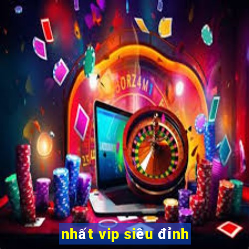 nhất vip siêu đỉnh