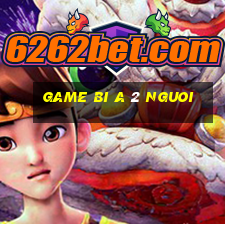 game bi a 2 nguoi