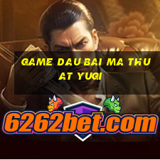 game dau bai ma thuat yugi