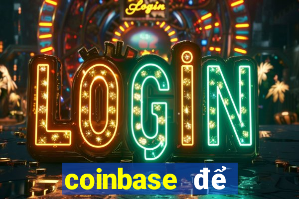 coinbase để đặt cược vào sòng bạc