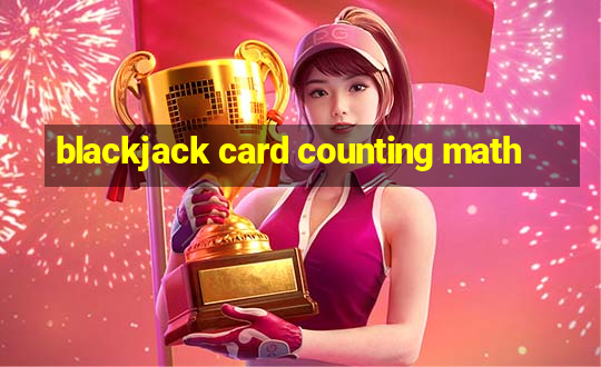 blackjack card counting math