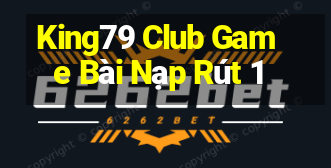 King79 Club Game Bài Nạp Rút 1