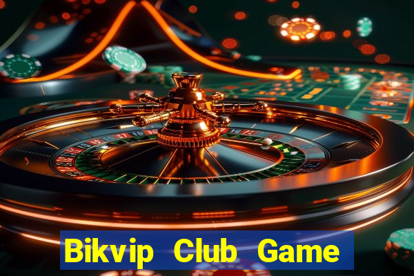 Bikvip Club Game Bài Slot Đổi Thưởng