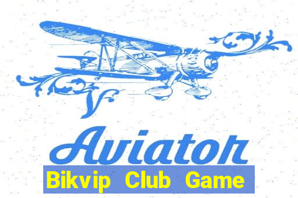 Bikvip Club Game Bài Slot Đổi Thưởng