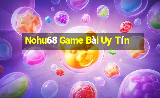 Nohu68 Game Bài Uy Tín