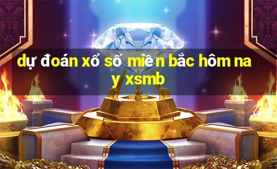 dự đoán xổ số miền bắc hôm nay xsmb