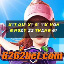 kết quả xổ số đắk nông ngày 22 tháng 04