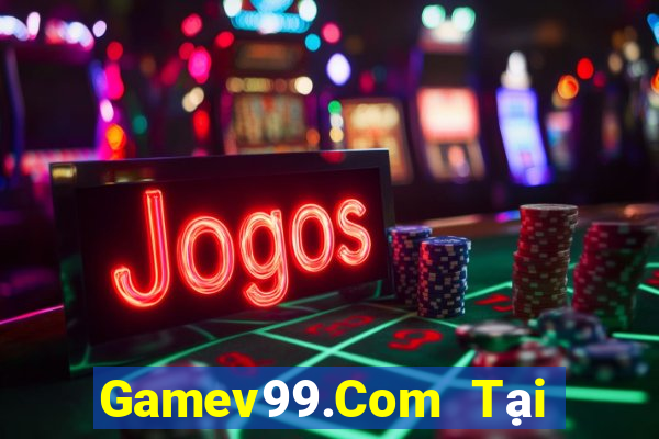 Gamev99.Com Tại Game Bài Đổi Thưởng