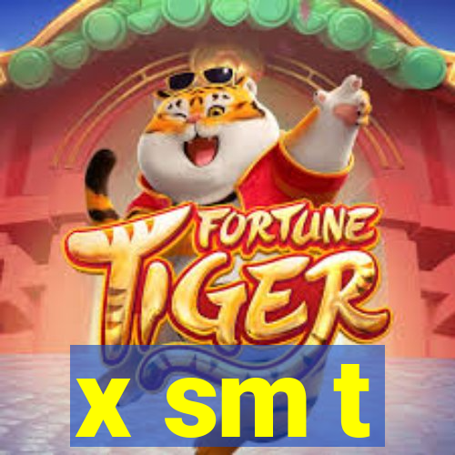 x sm t