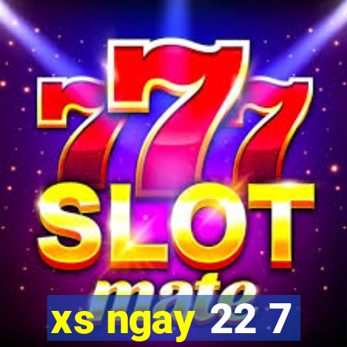 xs ngay 22 7