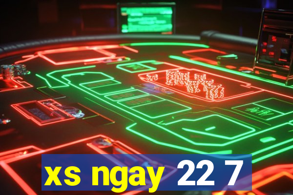 xs ngay 22 7