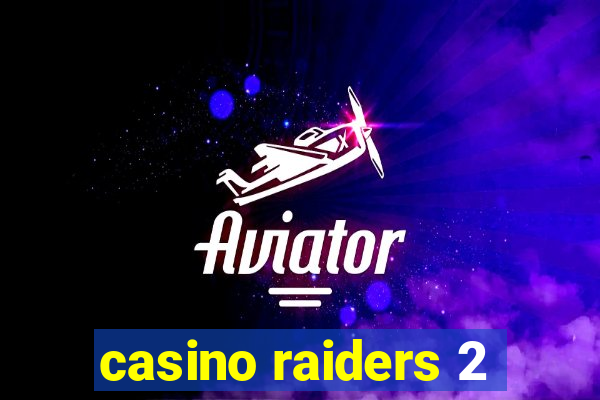 casino raiders 2