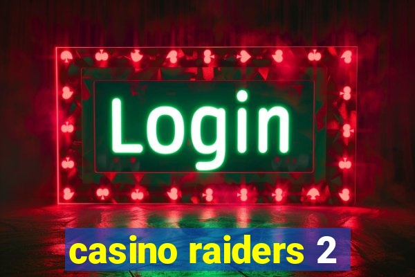 casino raiders 2