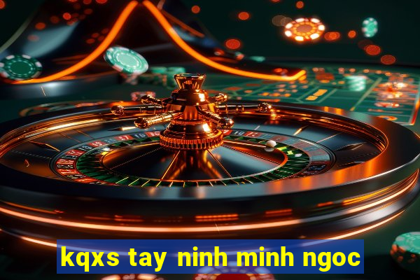 kqxs tay ninh minh ngoc