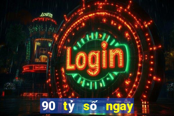 90 tỷ số ngay lập tức