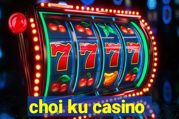 choi ku casino