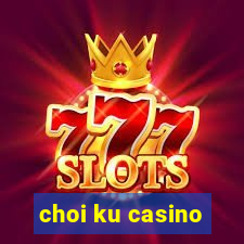 choi ku casino