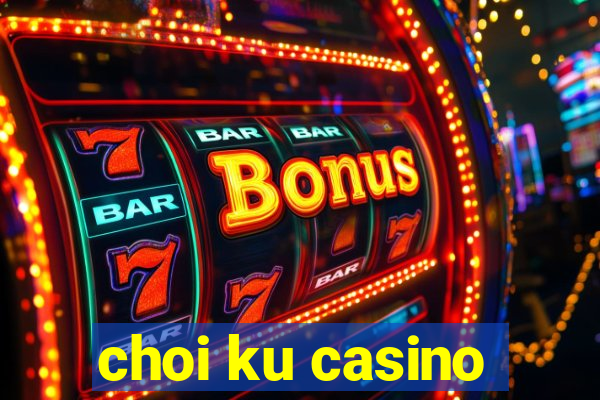 choi ku casino