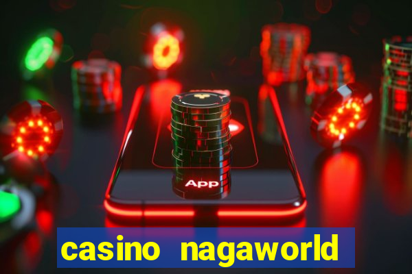 casino nagaworld ở campuchia