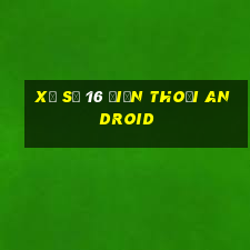 xổ số 16 Điện thoại Android