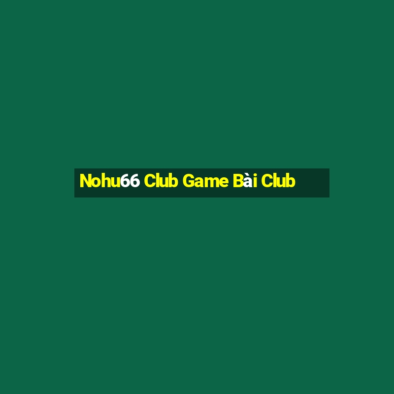 Nohu66 Club Game Bài Club