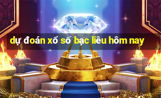 dự đoán xổ số bạc liêu hôm nay