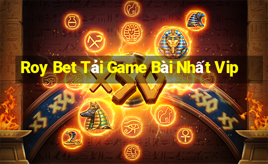 Roy Bet Tải Game Bài Nhất Vip