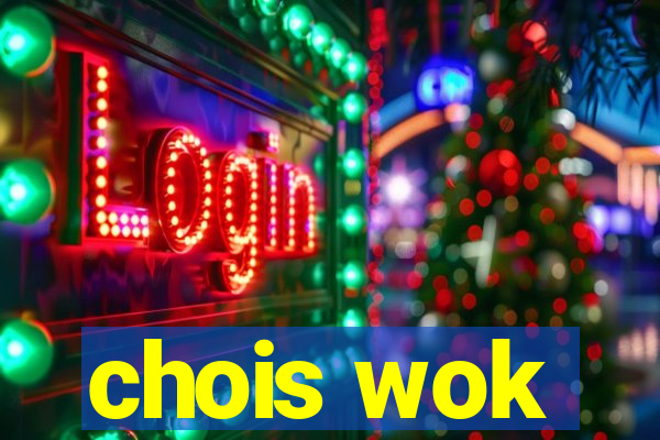 chois wok