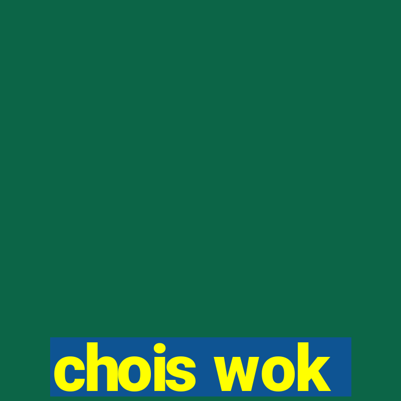 chois wok