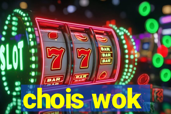 chois wok