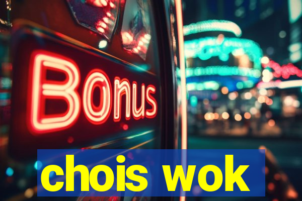 chois wok